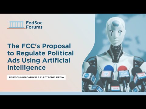 The FCC&#039;s Proposal to Regulate Political Ads Using Artificial Intelligence